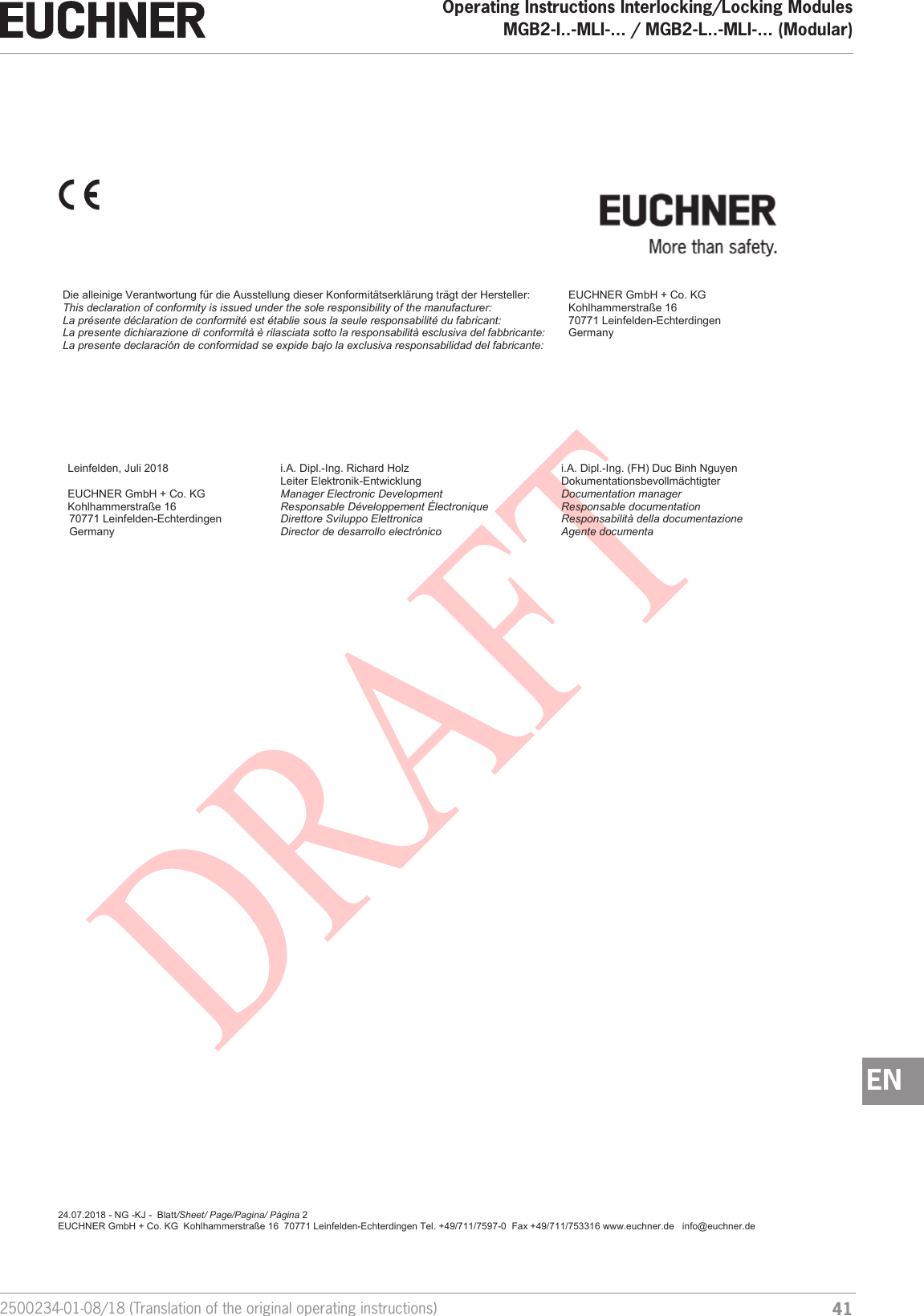 412500234-01-08/18 (Translation of the original operating instructions)Operating Instructions Interlocking/Locking ModulesMGB2-I..-MLI-... / MGB2-L..-MLI-... (Modular)  EN                          24.07.2018 - NG -KJ -  Blatt/Sheet/ Page/Pagina/ P&aacute;gina 2 EUCHNER GmbH + Co. KG  Kohlhammerstra&szlig;e 16  70771 Leinfelden-Echterdingen Tel. +49/711/7597-0  Fax +49/711/753316 www.euchner.de   info@euchner.de           Leinfelden, Juli 2018 i.A. Dipl.-Ing. Richard Holz i.A. Dipl.-Ing. (FH) Duc Binh Nguyen  Leiter Elektronik-Entwicklung Dokumentationsbevollm&auml;chtigter EUCHNER GmbH + Co. KG Manager Electronic Development Documentation manager Kohlhammerstra&szlig;e 16 Responsable D&eacute;veloppement &Eacute;lectronique Responsable documentation 70771 Leinfelden-Echterdingen Direttore Sviluppo Elettronica Responsabilit&agrave; della documentazione Germany Director de desarrollo electr&oacute;nico Agente documenta                                           Die alleinige Verantwortung f&uuml;r die Ausstellung dieser Konformit&auml;tserkl&auml;rung tr&auml;gt der Hersteller: This declaration of conformity is issued under the sole responsibility of the manufacturer: La pr&eacute;sente d&eacute;claration de conformit&eacute; est &eacute;tablie sous la seule responsabilit&eacute; du fabricant: La presente dichiarazione di conformit&agrave; &egrave; rilasciata sotto la responsabilit&agrave; esclusiva del fabbricante: La presente declaraci&oacute;n de conformidad se expide bajo la exclusiva responsabilidad del fabricante: EUCHNER GmbH + Co. KG Kohlhammerstra&szlig;e 16 70771 Leinfelden-Echterdingen Germany 