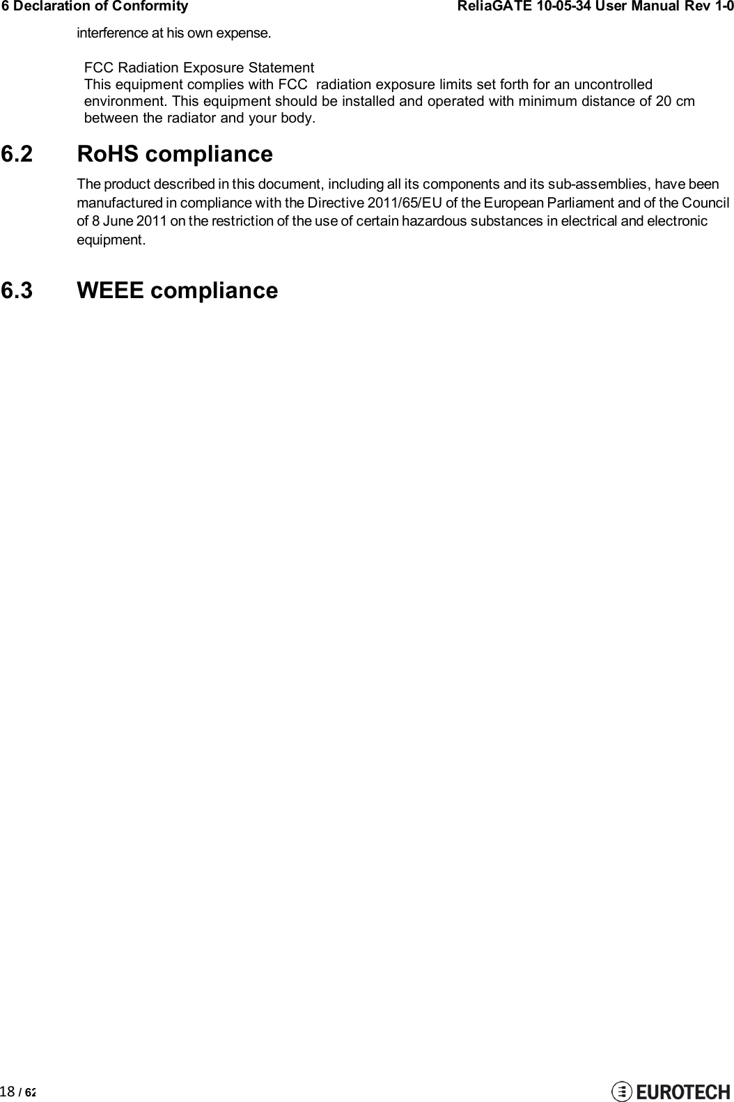 6 Declaration of ConformityReliaGATE 10-05-34 User Manual Rev 1-018 / 62interference at his own expense.FCC Radiation Exposure StatementThis equipment complies with FCC radiation exposure limits set forth for an uncontrolledenvironment. This equipment should be installed and operated with minimum distance of 20 cmbetween the radiator and your body.6.2 RoHS complianceThe product described in this document, including all its components and its sub-assemblies, have beenmanufactured in compliance with the Directive 2011/65/EU of the European Parliament and of the Councilof 8 June 2011 on the restriction of the use of certain hazardous substances in electrical and electronicequipment.6.3 WEEE compliance