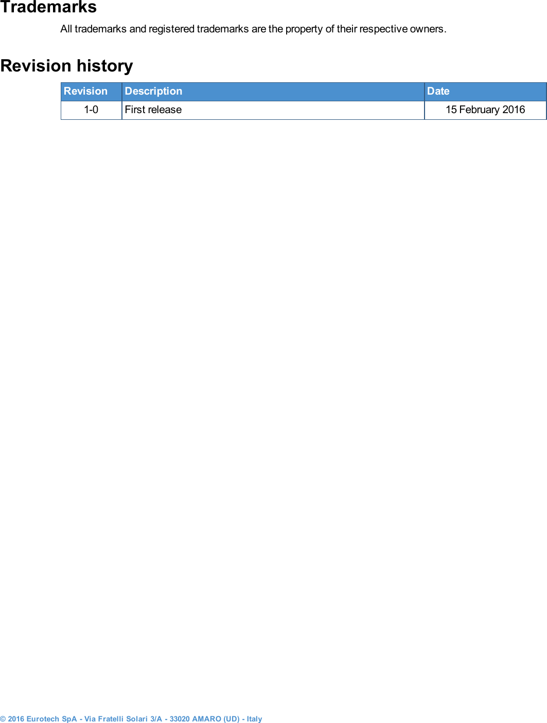 TrademarksAll trademarks and registered trademarks are the property of their respective owners.Revision historyRevision Description Date1-0 First release 15 February 2016© 2016 Eurotech SpA - Via Fratelli Solari 3/A - 33020 AMARO (UD) - Italy