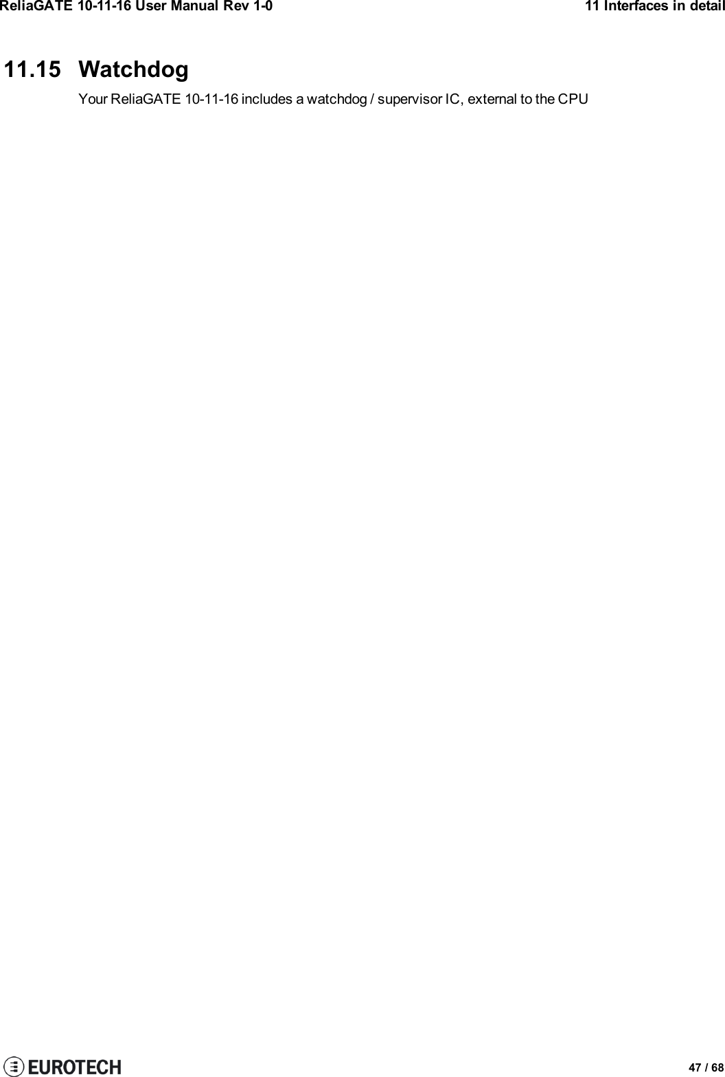 ReliaGATE 10-11-16 User Manual Rev 1-0 11 Interfaces in detail11.15 WatchdogYour ReliaGATE 10-11-16 includes a watchdog / supervisor IC, external to the CPU47 / 68