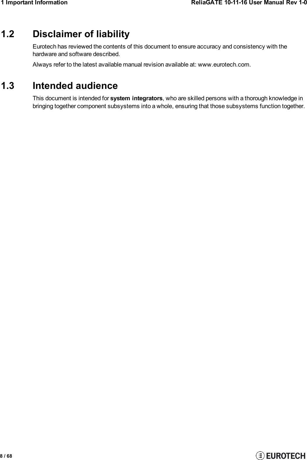 1 Important Information ReliaGATE 10-11-16 User Manual Rev 1-01.2 Disclaimer of liabilityEurotech has reviewed the contents of this document to ensure accuracy and consistency with thehardware and software described.Always refer to the latest available manual revision available at: www.eurotech.com.1.3 Intended audienceThis document is intended for system integrators, who are skilled persons with a thorough knowledge inbringing together component subsystems into a whole, ensuring that those subsystems function together.8 / 68
