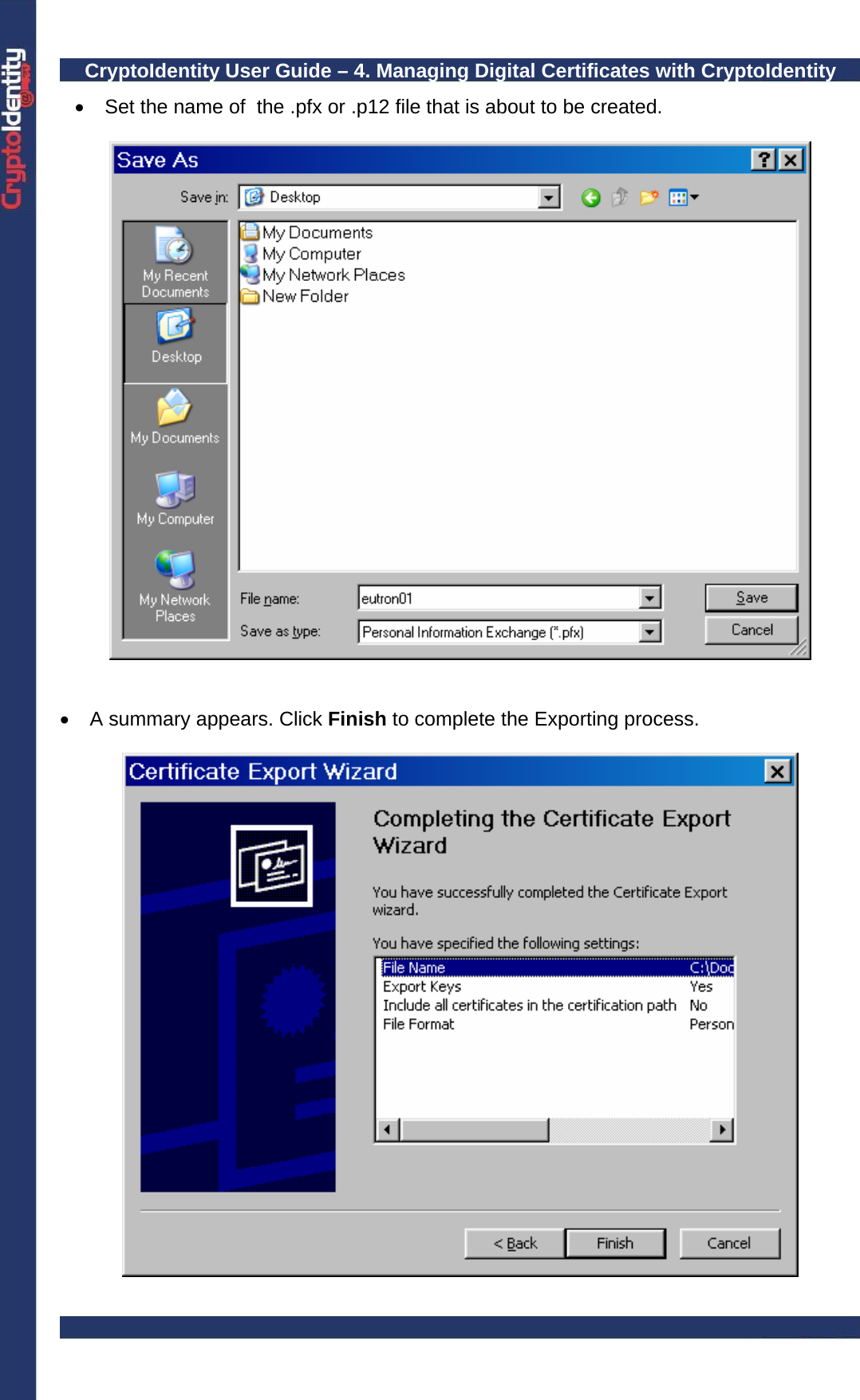 CryptoIdentity User Guide – 4. Managing Digital Certificates with CryptoIdentity  •  Set the name of  the .pfx or .p12 file that is about to be created.     •  A summary appears. Click Finish to complete the Exporting process.   