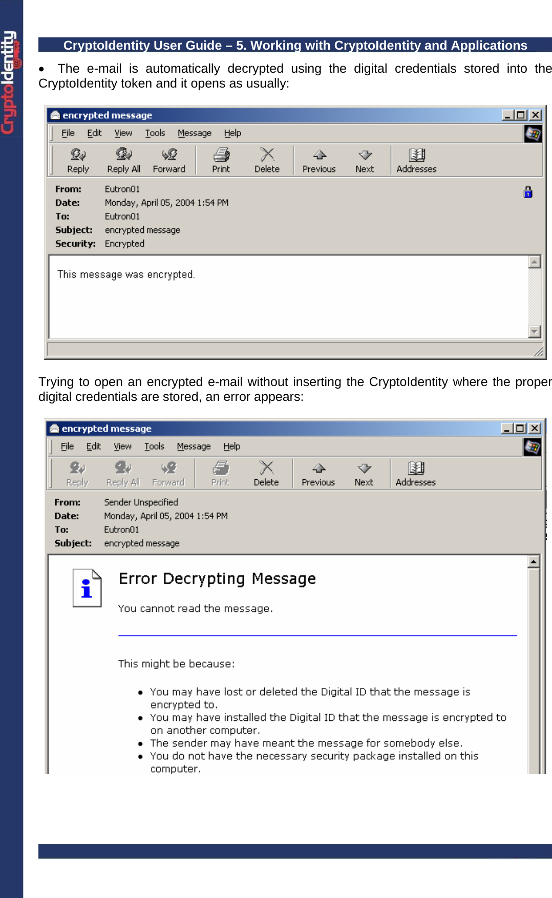 CryptoIdentity User Guide – 5. Working with CryptoIdentity and Applications  •  The e-mail is automatically decrypted using the digital credentials stored into the CryptoIdentity token and it opens as usually:    Trying to open an encrypted e-mail without inserting the CryptoIdentity where the proper digital credentials are stored, an error appears:       