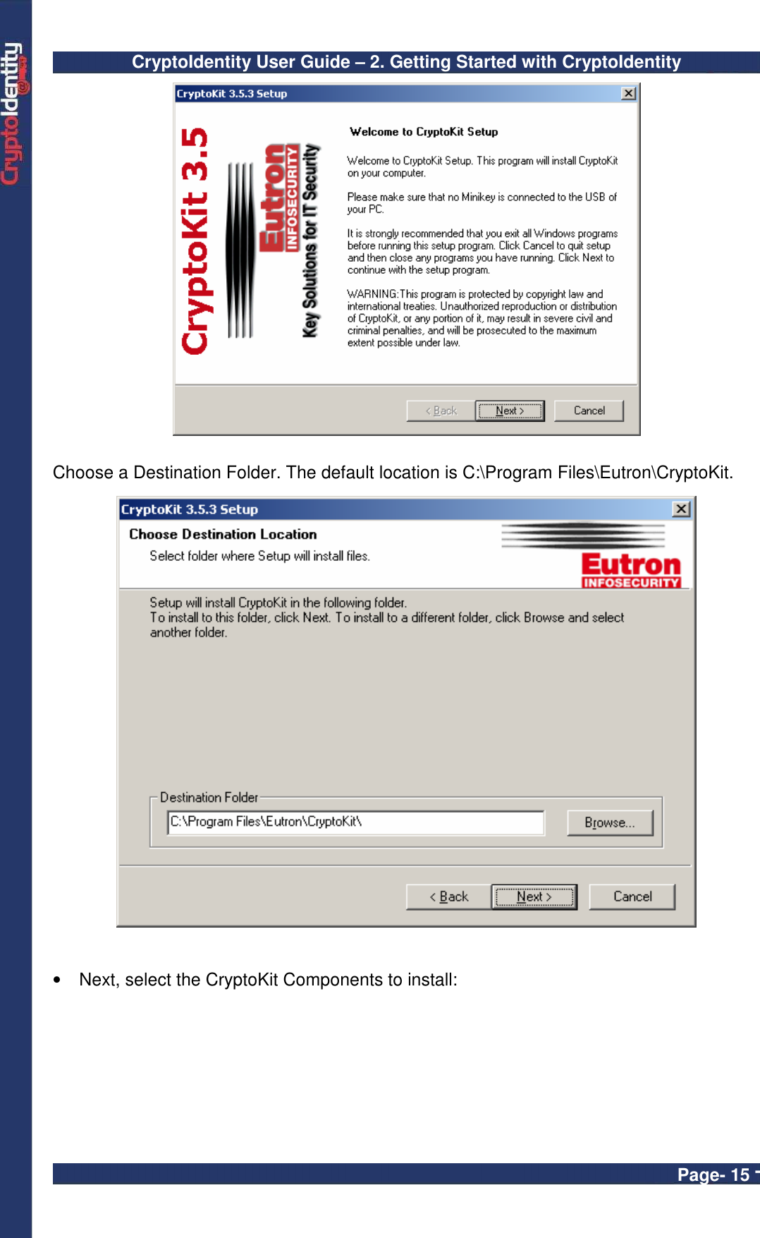 CryptoIdentity User Guide – 2. Getting Started with CryptoIdentity  Page- 15 -    Choose a Destination Folder. The default location is C:\Program Files\Eutron\CryptoKit.      •  Next, select the CryptoKit Components to install:   
