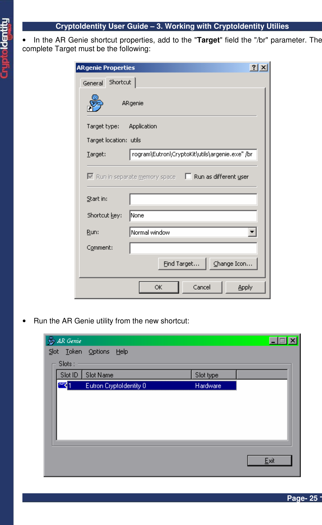 CryptoIdentity User Guide – 3. Working with CryptoIdentity Utilies  Page- 25 - •  In the AR Genie shortcut properties, add to the &quot;Target&quot; field the &quot;/br&quot; parameter. The complete Target must be the following:     •  Run the AR Genie utility from the new shortcut:   
