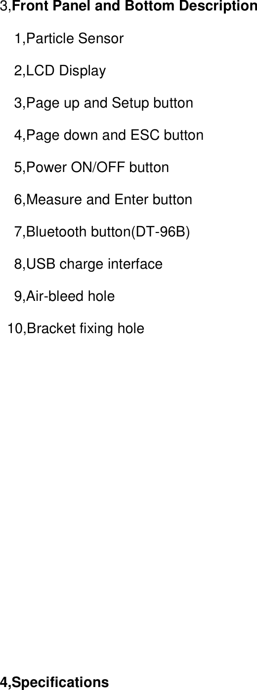 3,Front Panel and Bottom Description    1,Particle Sensor   2,LCD Display   3,Page up and Setup button   4,Page down and ESC button   5,Power ON/OFF button   6,Measure and Enter button   7,Bluetooth button(DT-96B)   8,USB charge interface   9,Air-bleed hole   10,Bracket fixing hole           4,Specifications   
