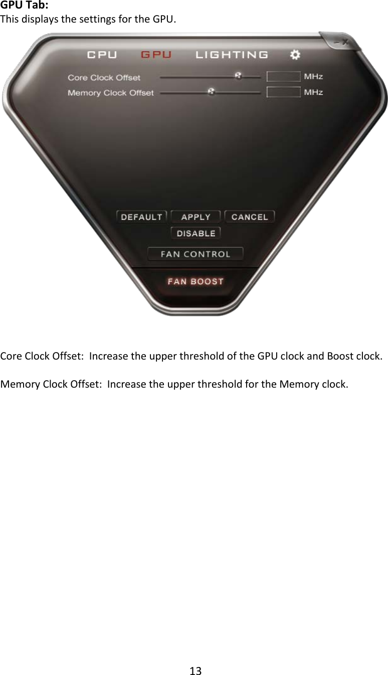 13  GPU Tab: This displays the settings for the GPU.    Core Clock Offset:  Increase the upper threshold of the GPU clock and Boost clock.  Memory Clock Offset:  Increase the upper threshold for the Memory clock.                  
