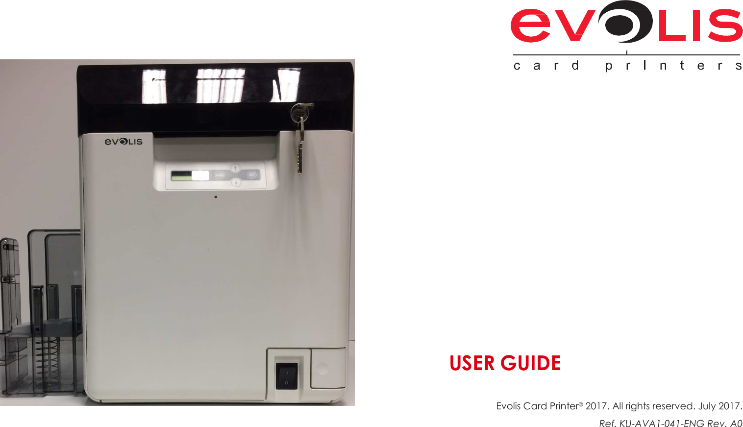                                      USER GUIDE   Evolis Card Printer© 2017. All rights reserved. July 2017.  Ref. KU-AVA1-041-ENG Rev. A0 