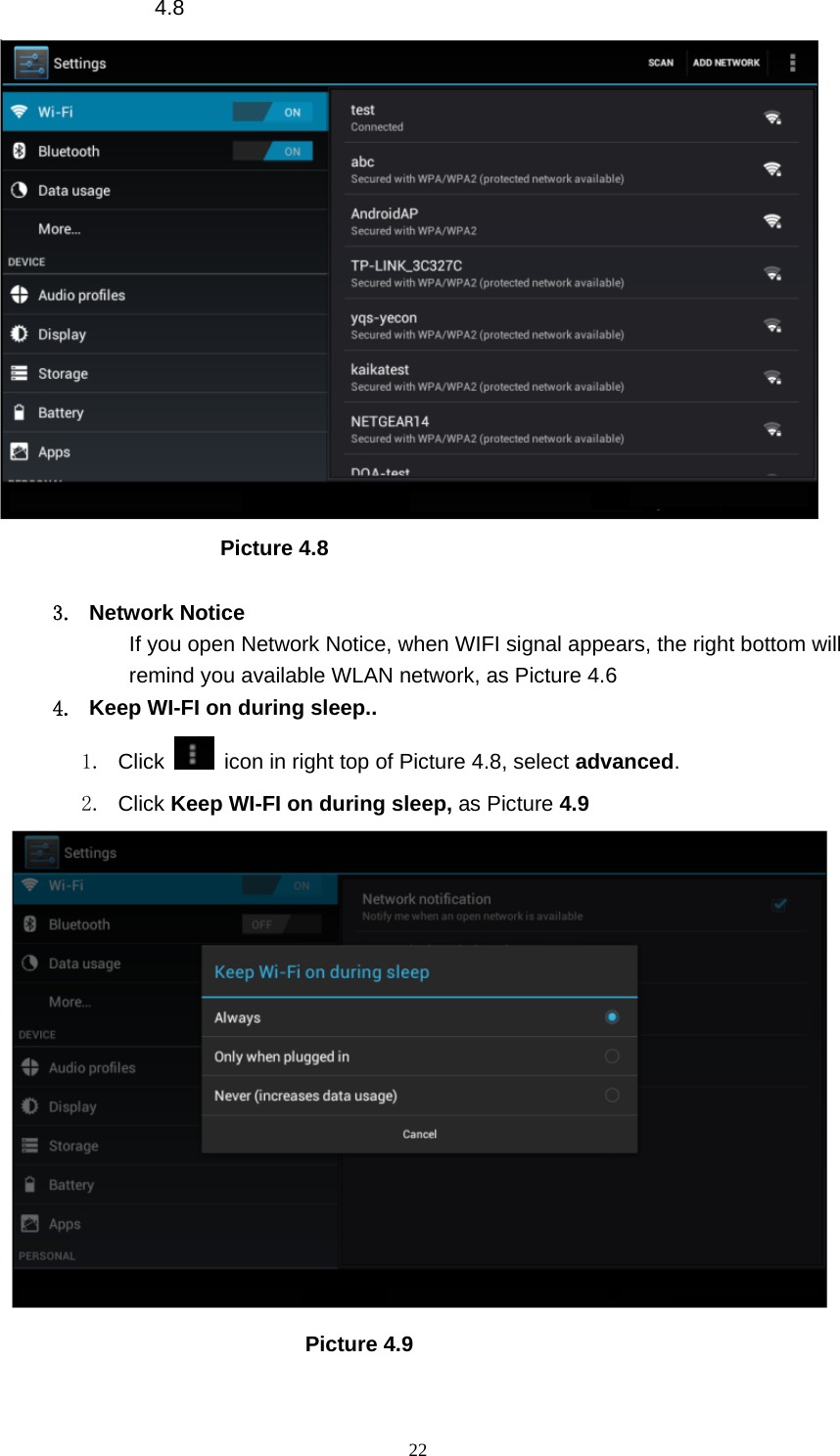     224.8                       Picture 4.8  3. Network Notice  If you open Network Notice, when WIFI signal appears, the right bottom will remind you available WLAN network, as Picture 4.6   4.  Keep WI-FI on during sleep.. 1. Click    icon in right top of Picture 4.8, select advanced. 2. Click Keep WI-FI on during sleep, as Picture 4.9                               Picture 4.9    