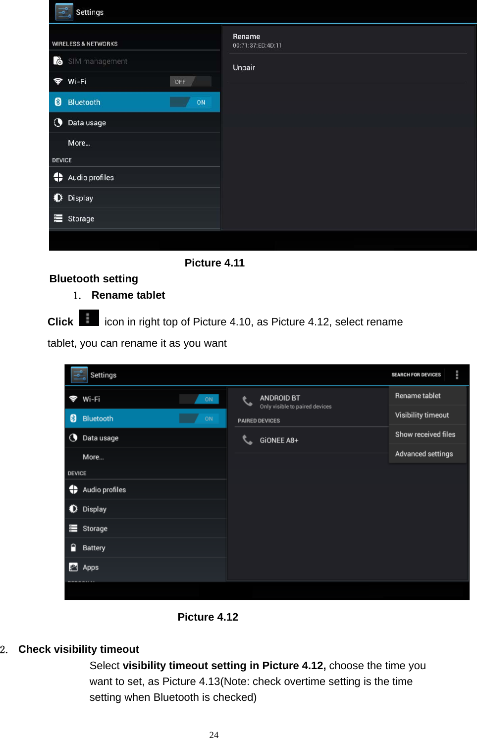     24                          Picture 4.11 Bluetooth setting 1. Rename tablet  Click    icon in right top of Picture 4.10, as Picture 4.12, select rename tablet, you can rename it as you want                          Picture 4.12  2. Check visibility timeout  Select visibility timeout setting in Picture 4.12, choose the time you want to set, as Picture 4.13(Note: check overtime setting is the time setting when Bluetooth is checked) 