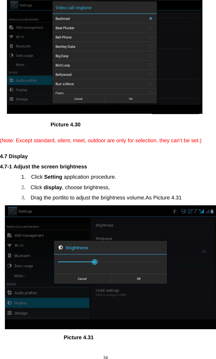     34                    Picture 4.30  (Note: Except standard, silent, meet, outdoor are only for selection, they can’t be set.)  4.7 Display   4.7-1 Adjust the screen brightness 1 .  Click Setting application procedure. 2. Click display, choose brightness,   3.  Drag the portlito to adjust the brightness volume.As Picture 4.31                        Picture 4.31 