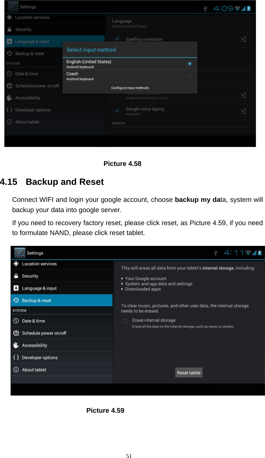     51                                 Picture 4.58 4.15   Backup and Reset Connect WIFI and login your google account, choose backup my data, system will backup your data into google server.   If you need to recovery factory reset, please click reset, as Picture 4.59, if you need to formulate NAND, please click reset tablet.                           Picture 4.59 