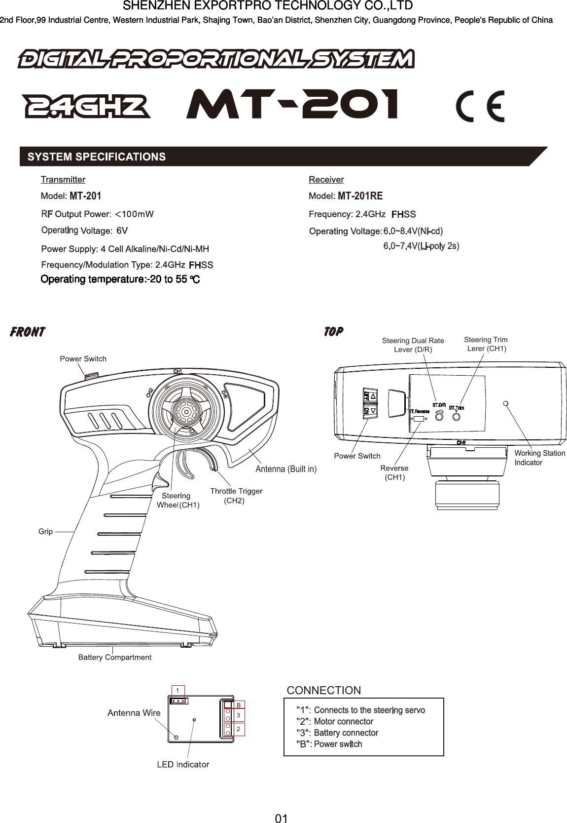01123BConnects to the steering servoMotor connectorBattery connectorPower switchCONNECTIONMT-201OperatingRF6.0~8.4V(Ni-cd)6.0~7.4V(Li-poly 2s)MT-201REMT-201Antenna (Built in)Steering Dual RateLever (D/R)Steering Trim Lerer (CH1)Working Station IndicatorSHENZHEN EXPORTPRO TECHNOLOGY CO.,LTDOperating temperature:-20 to 552nd Floor,99 Industrial Centre, Western Industrial Park, Shajing Town, Bao&rsquo;an District, Shenzhen City, Guangdong Province, People's Republic of China&deg;COperating temperature:-20 to 55&deg;COperating temperature:-20 to 55&deg;COperating temperature:-20 to 55&deg;COperating temperature:-20 to 55&deg;COperating temperature:-20 to 55&deg;COperating temperature:-20 to 55&deg;COperating temperature:-20 to 55&deg;COperating temperature:-20 to 55&deg;COperating temperature:-20 to 55&deg;COperating temperature:-20 to 55&deg;COperating temperature:-20 to 55&deg;CSHENZHEN EXPORTPRO TECHNOLOGY CO.,LTD2nd Floor,99 Industrial Centre, Western Industrial Park, Shajing Town, Bao&rsquo;an District, Shenzhen City, Guangdong Province, People's Republic of ChinaSHENZHEN EXPORTPRO TECHNOLOGY CO.,LTD2nd Floor,99 Industrial Centre, Western Industrial Park, Shajing Town, Bao&rsquo;an District, Shenzhen City, Guangdong Province, People's Republic of China