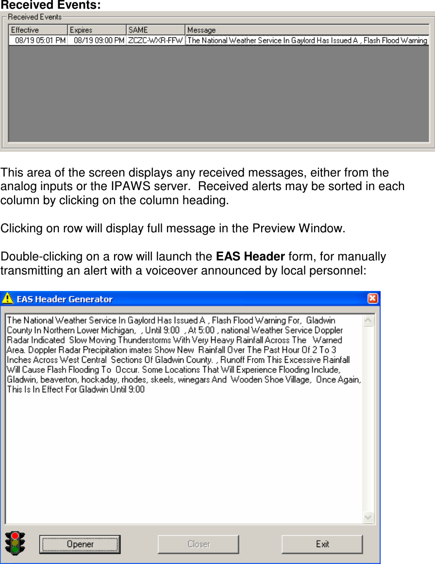 Received Events:   This area of the screen displays any received messages, either from the analog inputs or the IPAWS server.  Received alerts may be sorted in each column by clicking on the column heading.    Clicking on row will display full message in the Preview Window.   Double-clicking on a row will launch the EAS Header form, for manually transmitting an alert with a voiceover announced by local personnel:     