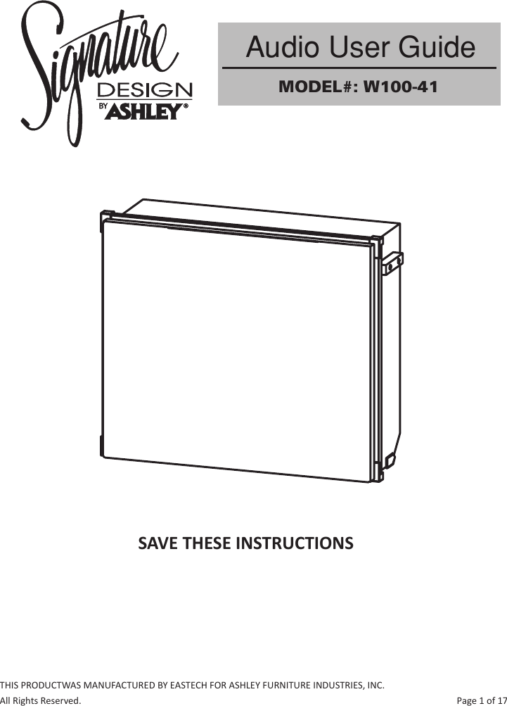  Audio User Guide                     MODEL#: W100-41SAVE THESE INSTRUCTIONSTHIS PRODUCTWAS MANUFACTURED BY EASTECH FOR ASHLEY FURNITURE INDUSTRIES, INC.All Rights Reserved.                                                                                                                                                                  Page 1 of 17