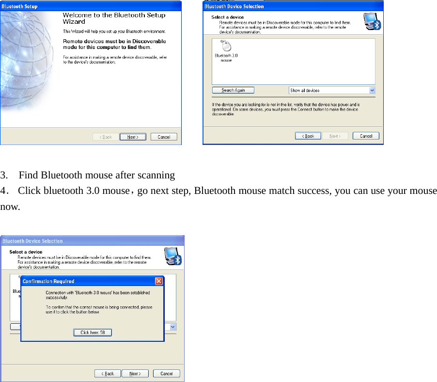 3. Find Bluetooth mouse after scanning4．Click bluetooth 3.0 mouse，go next step, Bluetooth mouse match success, you can use your mousenow.