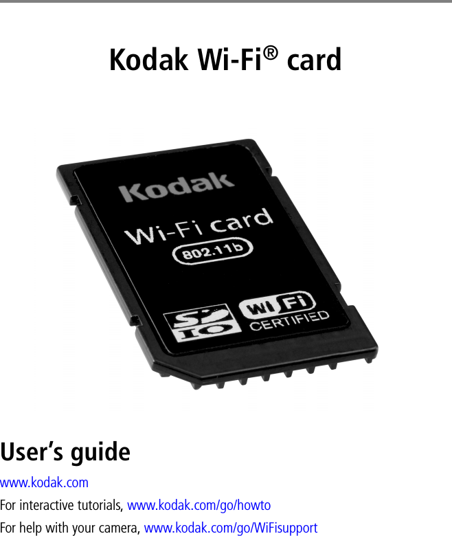 Kodak Wi-Fi® cardUser’s guidewww.kodak.comFor interactive tutorials, www.kodak.com/go/howtoFor help with your camera, www.kodak.com/go/WiFisupport