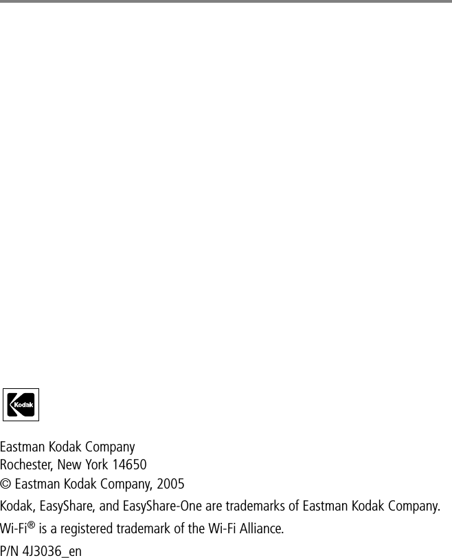 Eastman Kodak CompanyRochester, New York 14650© Eastman Kodak Company, 2005Kodak, EasyShare, and EasyShare-One are trademarks of Eastman Kodak Company. Wi-Fi® is a registered trademark of the Wi-Fi Alliance. P/N 4J3036_en