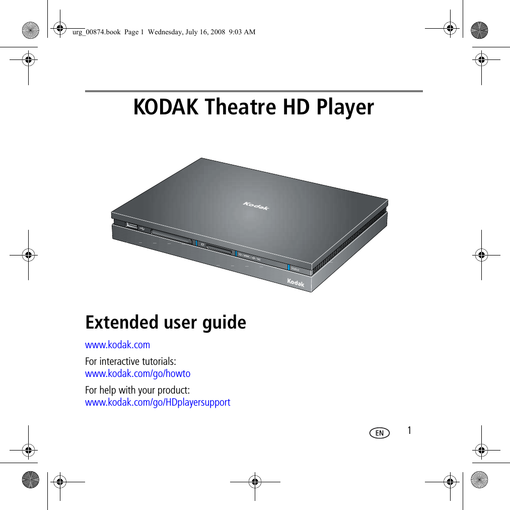  1KODAK Theatre HD PlayerExtended user guidewww.kodak.comFor interactive tutorials: www.kodak.com/go/howtoFor help with your product:www.kodak.com/go/HDplayersupporturg_00874.book  Page 1  Wednesday, July 16, 2008  9:03 AM