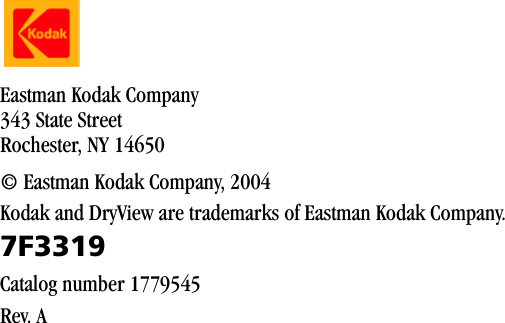 Eastman Kodak Company343 State StreetRochester, NY 14650© Eastman Kodak Company, 2004Kodak and DryView are trademarks of Eastman Kodak Company.7F3319Catalog number 1779545Rev. A