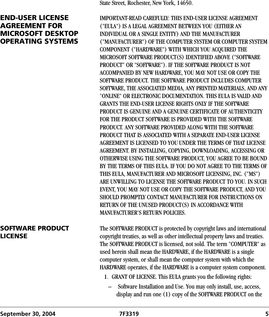 September 30, 2004 7F3319 5State Street, Rochester, New York, 14650.END-USER LICENSE AGREEMENT FOR MICROSOFT DESKTOP OPERATING SYSTEMSIMPORTANT-READ CAREFULLY: THIS END-USER LICENSE AGREEMENT (&quot;EULA&quot;) IS A LEGAL AGREEMENT BETWEEN YOU (EITHER AN INDIVIDUAL OR A SINGLE ENTITY) AND THE MANUFACTURER (&quot;MANUFACTURER&quot;) OF THE COMPUTER SYSTEM OR COMPUTER SYSTEM COMPONENT (&quot;HARDWARE&quot;) WITH WHICH YOU ACQUIRED THE MICROSOFT SOFTWARE PRODUCT(S) IDENTIFIED ABOVE (&quot;SOFTWARE PRODUCT&quot; OR &quot;SOFTWARE&quot;). IF THE SOFTWARE PRODUCT IS NOT ACCOMPANIED BY NEW HARDWARE, YOU MAY NOT USE OR COPY THE SOFTWARE PRODUCT. THE SOFTWARE PRODUCT INCLUDES COMPUTER SOFTWARE, THE ASSOCIATED MEDIA, ANY PRINTED MATERIALS, AND ANY &quot;ONLINE&quot; OR ELECTRONIC DOCUMENTATION. THIS EULA IS VALID AND GRANTS THE END-USER LICENSE RIGHTS ONLY IF THE SOFTWARE PRODUCT IS GENUINE AND A GENUINE CERTIFICATE OF AUTHENTICITY FOR THE PRODUCT SOFTWARE IS PROVIDED WITH THE SOFTWARE PRODUCT. ANY SOFTWARE PROVIDED ALONG WITH THE SOFTWARE PRODUCT THAT IS ASSOCIATED WITH A SEPARATE END-USER LICENSE AGREEMENT IS LICENSED TO YOU UNDER THE TERMS OF THAT LICENSE AGREEMENT. BY INSTALLING, COPYING, DOWNLOADING, ACCESSING OR OTHERWISE USING THE SOFTWARE PRODUCT, YOU AGREE TO BE BOUND BY THE TERMS OF THIS EULA. IF YOU DO NOT AGREE TO THE TERMS OF THIS EULA, MANUFACTURER AND MICROSOFT LICENSING, INC. (&quot;MS&quot;) ARE UNWILLING TO LICENSE THE SOFTWARE PRODUCT TO YOU. IN SUCH EVENT, YOU MAY NOT USE OR COPY THE SOFTWARE PRODUCT, AND YOU SHOULD PROMPTLY CONTACT MANUFACTURER FOR INSTRUCTIONS ON RETURN OF THE UNUSED PRODUCT(S) IN ACCORDANCE WITH MANUFACTURER&apos;S RETURN POLICIES.SOFTWARE PRODUCT LICENSEThe SOFTWARE PRODUCT is protected by copyright laws and international copyright treaties, as well as other intellectual property laws and treaties. The SOFTWARE PRODUCT is licensed, not sold. The term &quot;COMPUTER&quot; as used herein shall mean the HARDWARE, if the HARDWARE is a single computer system, or shall mean the computer system with which the HARDWARE operates, if the HARDWARE is a computer system component.1. GRANT OF LICENSE. This EULA grants you the following rights:–  Software Installation and Use. You may only install, use, access, display and run one (1) copy of the SOFTWARE PRODUCT on the 