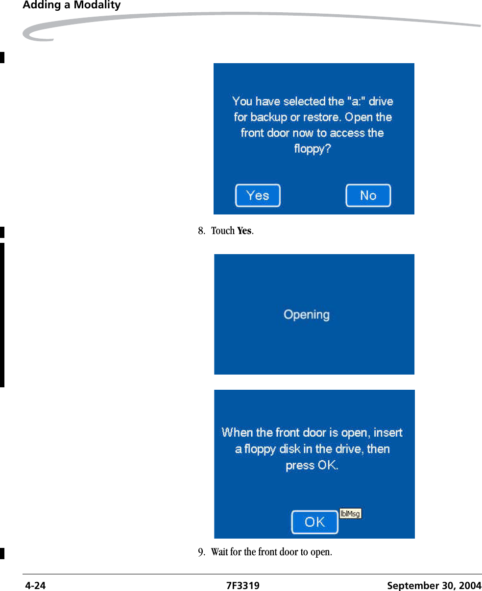  4-24 7F3319 September 30, 2004Adding a Modality8. Touch Yes.9. Wait for the front door to open.