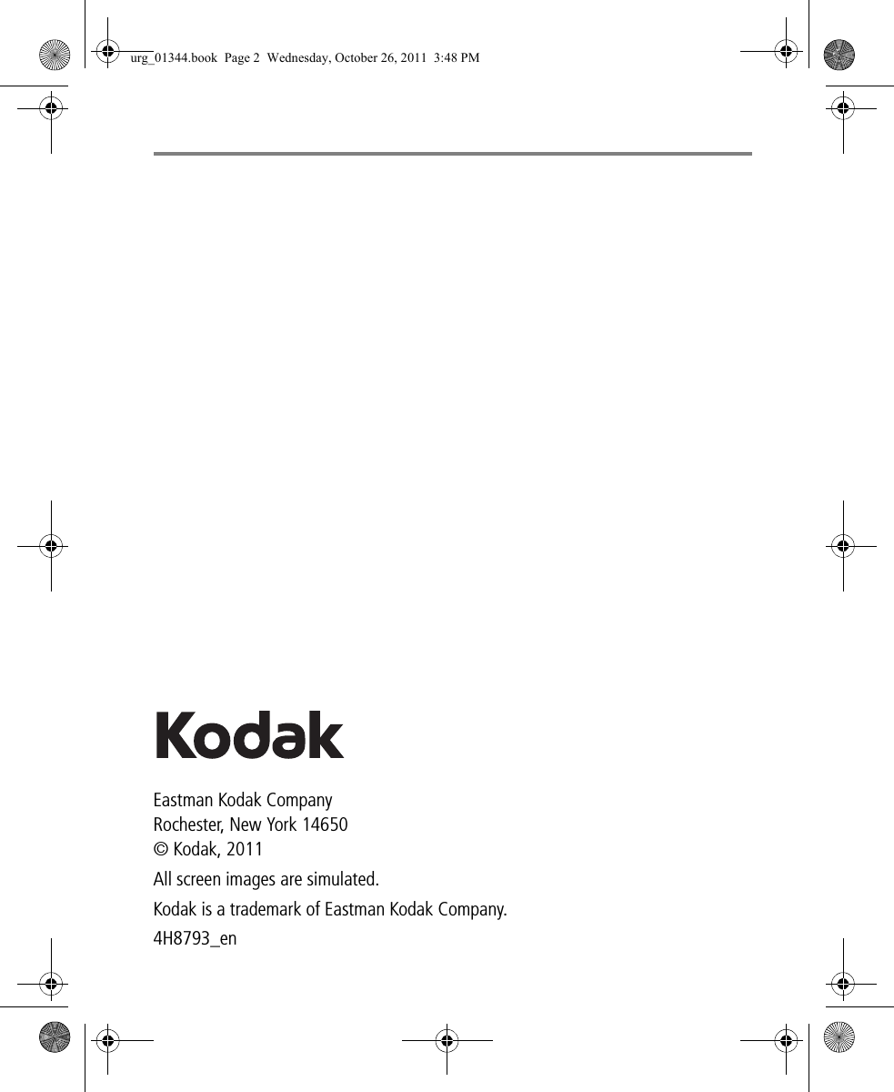 Eastman Kodak CompanyRochester, New York 14650© Kodak, 2011All screen images are simulated.Kodak is a trademark of Eastman Kodak Company.4H8793_enurg_01344.book  Page 2  Wednesday, October 26, 2011  3:48 PM