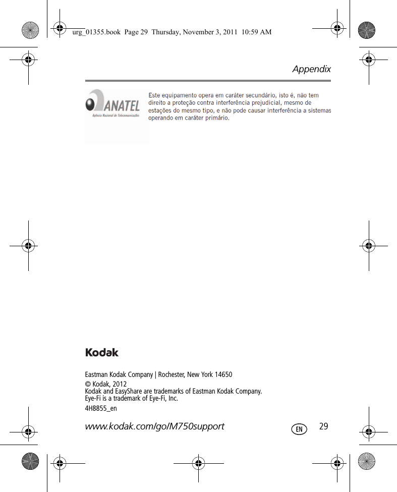Appendixwww.kodak.com/go/M750support  29Eastman Kodak Company | Rochester, New York 14650© Kodak, 2012Kodak and EasyShare are trademarks of Eastman Kodak Company. Eye-Fi is a trademark of Eye-Fi, Inc.4H8855_enurg_01355.book  Page 29  Thursday, November 3, 2011  10:59 AM