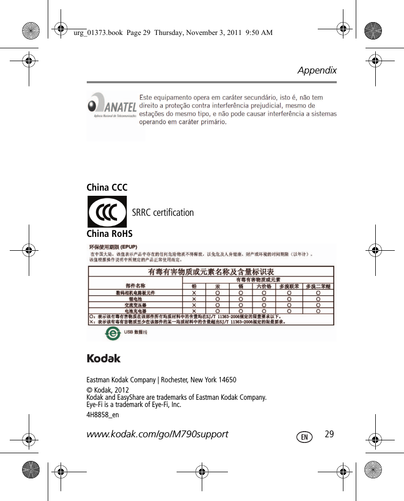 Appendixwww.kodak.com/go/M790support  29China CCCChina RoHSEastman Kodak Company | Rochester, New York 14650© Kodak, 2012Kodak and EasyShare are trademarks of Eastman Kodak Company. Eye-Fi is a trademark of Eye-Fi, Inc.4H8858_enSRRC certificationurg_01373.book  Page 29  Thursday, November 3, 2011  9:50 AM