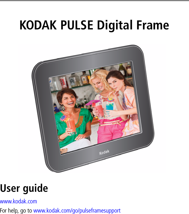 KODAK PULSE Digital Frame User guidewww.kodak.comFor help, go to www.kodak.com/go/pulseframesupport