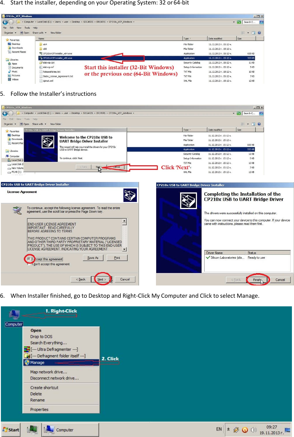 4. Start the installer, depending on your Operating System: 32 or 64-bit   5. Follow the Installer’s instructions    6. When Installer finished, go to Desktop and Right-Click My Computer and Click to select Manage.  