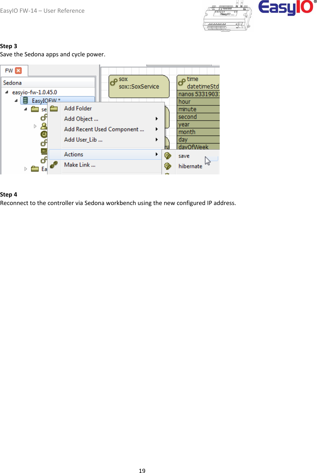 EasyIOFW‐14–UserReference19Step3 SavetheSedonaappsandcyclepower. Step4  ReconnecttothecontrollerviaSedonaworkbenchusingthenewconfiguredIPaddress. 