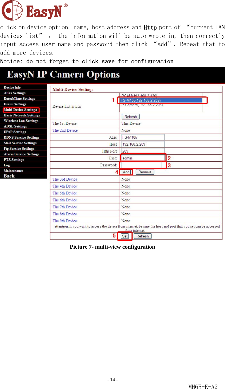                                                                               - 14 -                                                           MH6E-E-A2  click on device option, name, host address and Http port of “current LAN devices list” ， the information will be auto wrote in, then correctly input access user name and password then click “add”. Repeat that to add more devices. Notice: do not forget to click save for configuration  Picture 7- multi-view configuration  