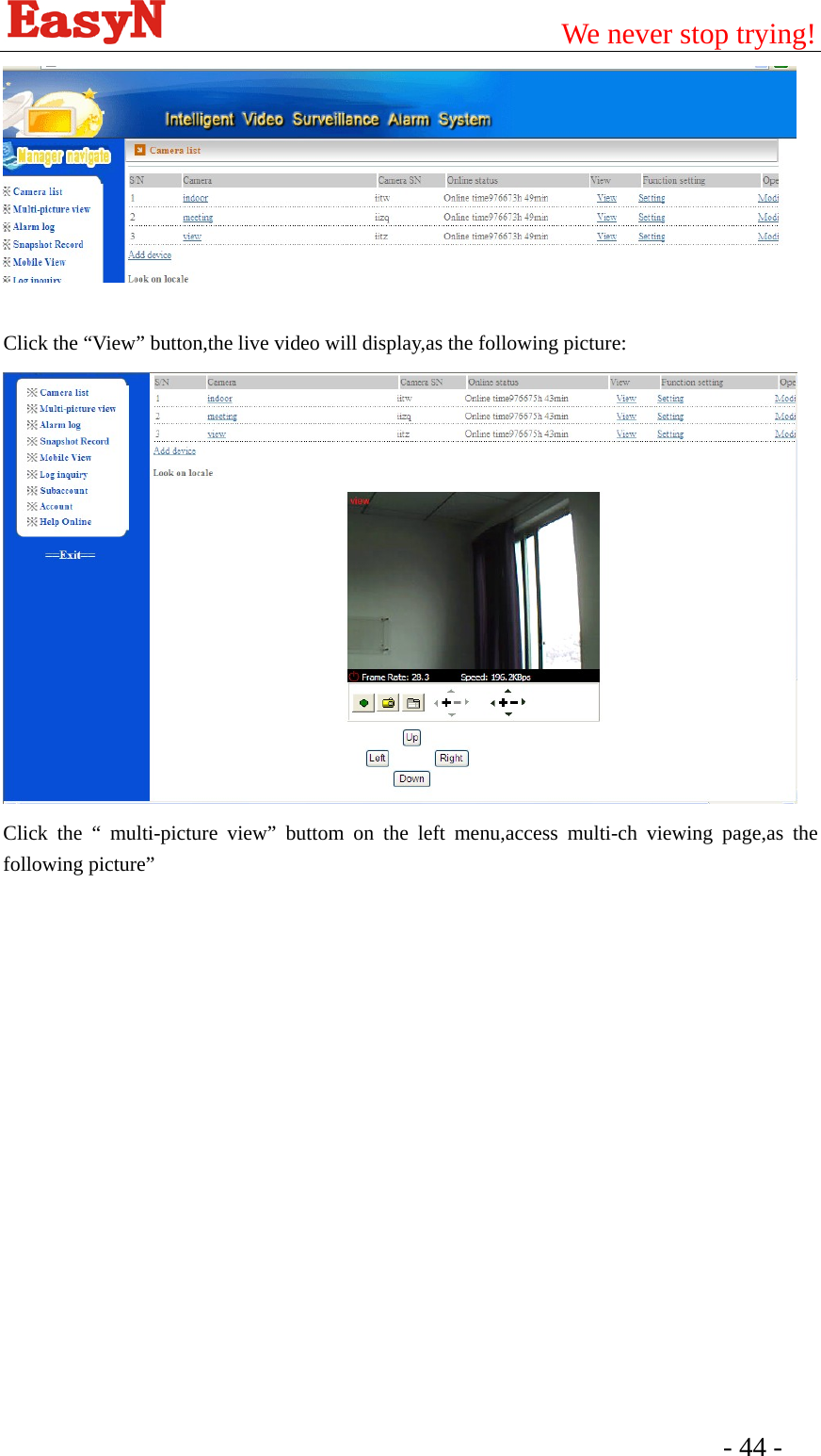                                         We never stop trying!  - 44 -     Click the “View” button,the live video will display,as the following picture:  Click the “ multi-picture view” buttom on the left menu,access multi-ch viewing page,as the following picture” 
