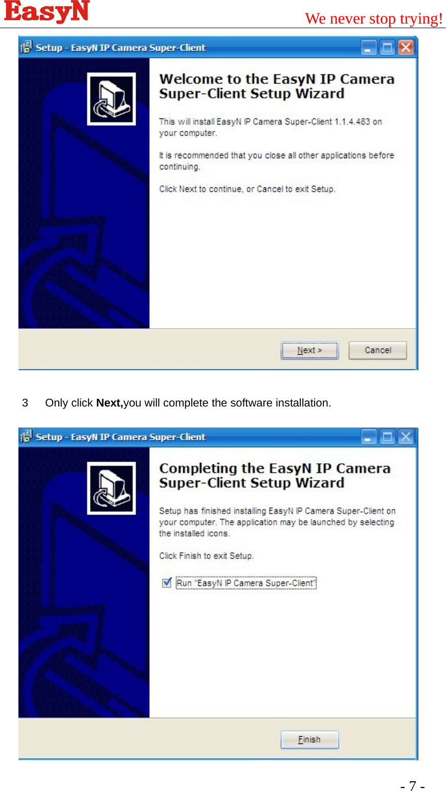                                         We never stop trying!  - 7 -     3 Only click Next,you will complete the software installation.   