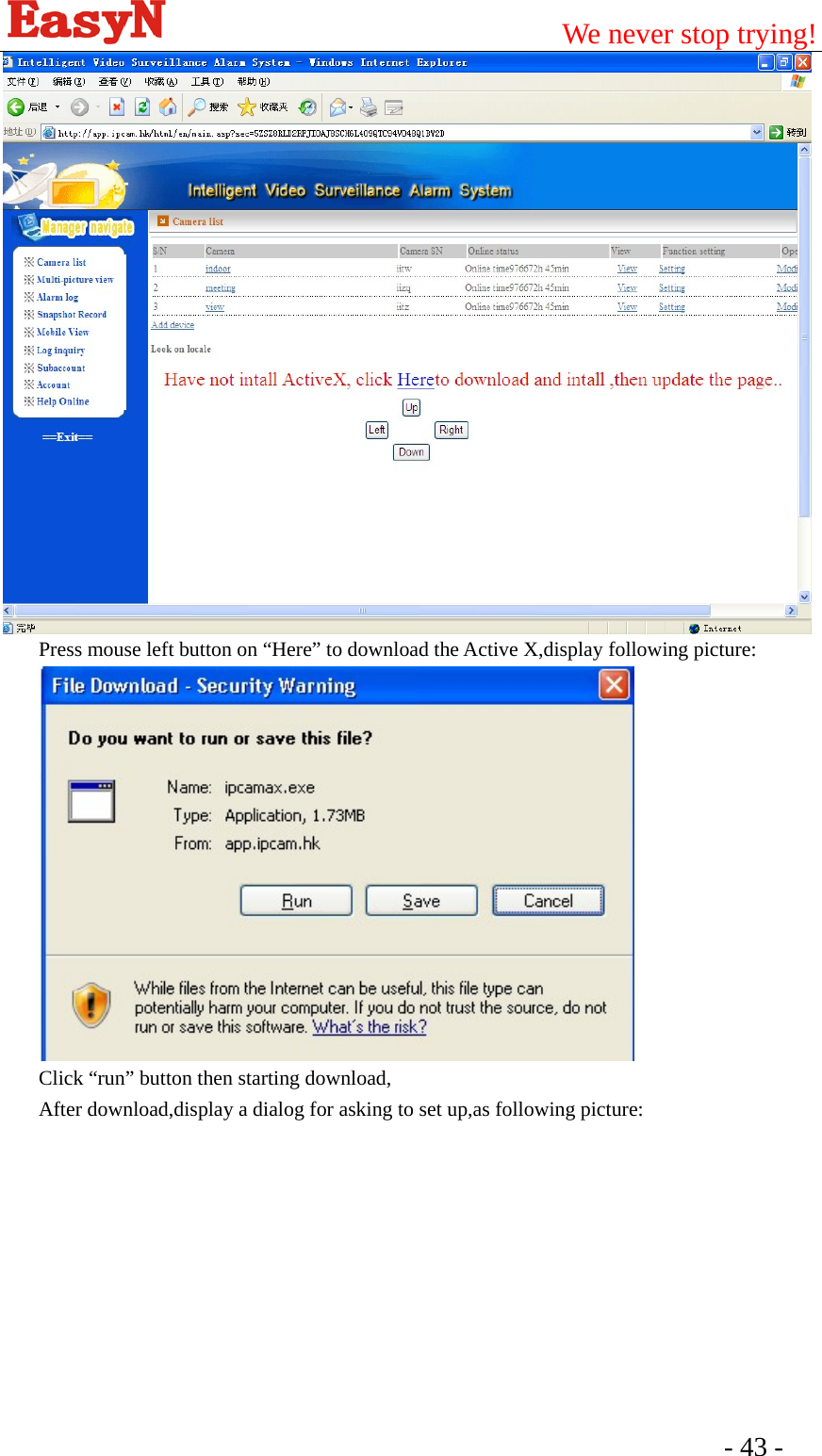                                         We never stop trying!  - 43 -    Press mouse left button on “Here” to download the Active X,display following picture:  Click “run” button then starting download,   After download,display a dialog for asking to set up,as following picture: 