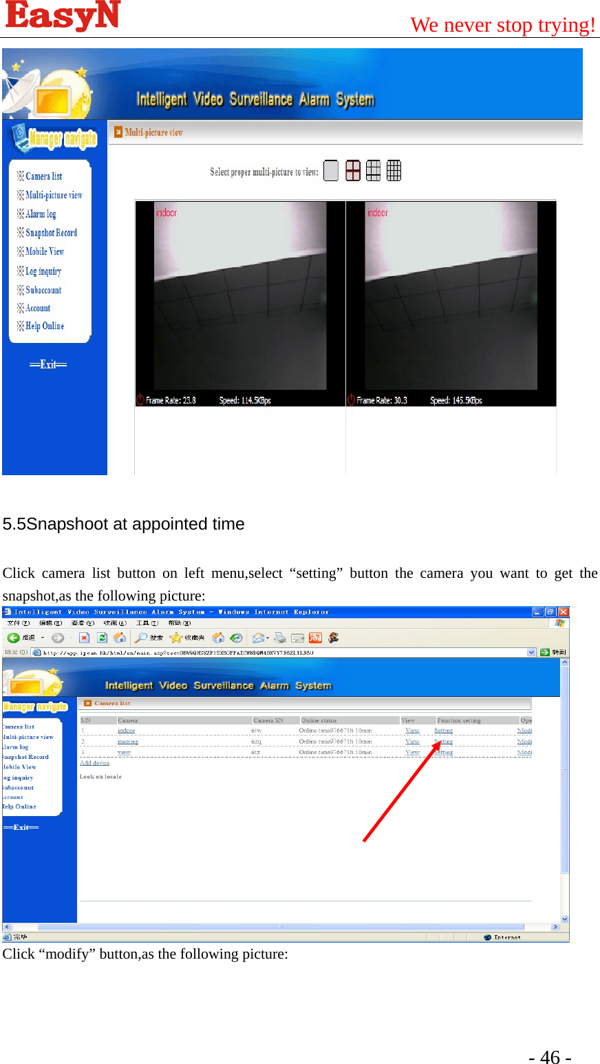                                         We never stop trying!  - 46 -    5.5Snapshoot at appointed time Click camera list button on left menu,select “setting” button the camera you want to get the snapshot,as the following picture:  Click “modify” button,as the following picture: 