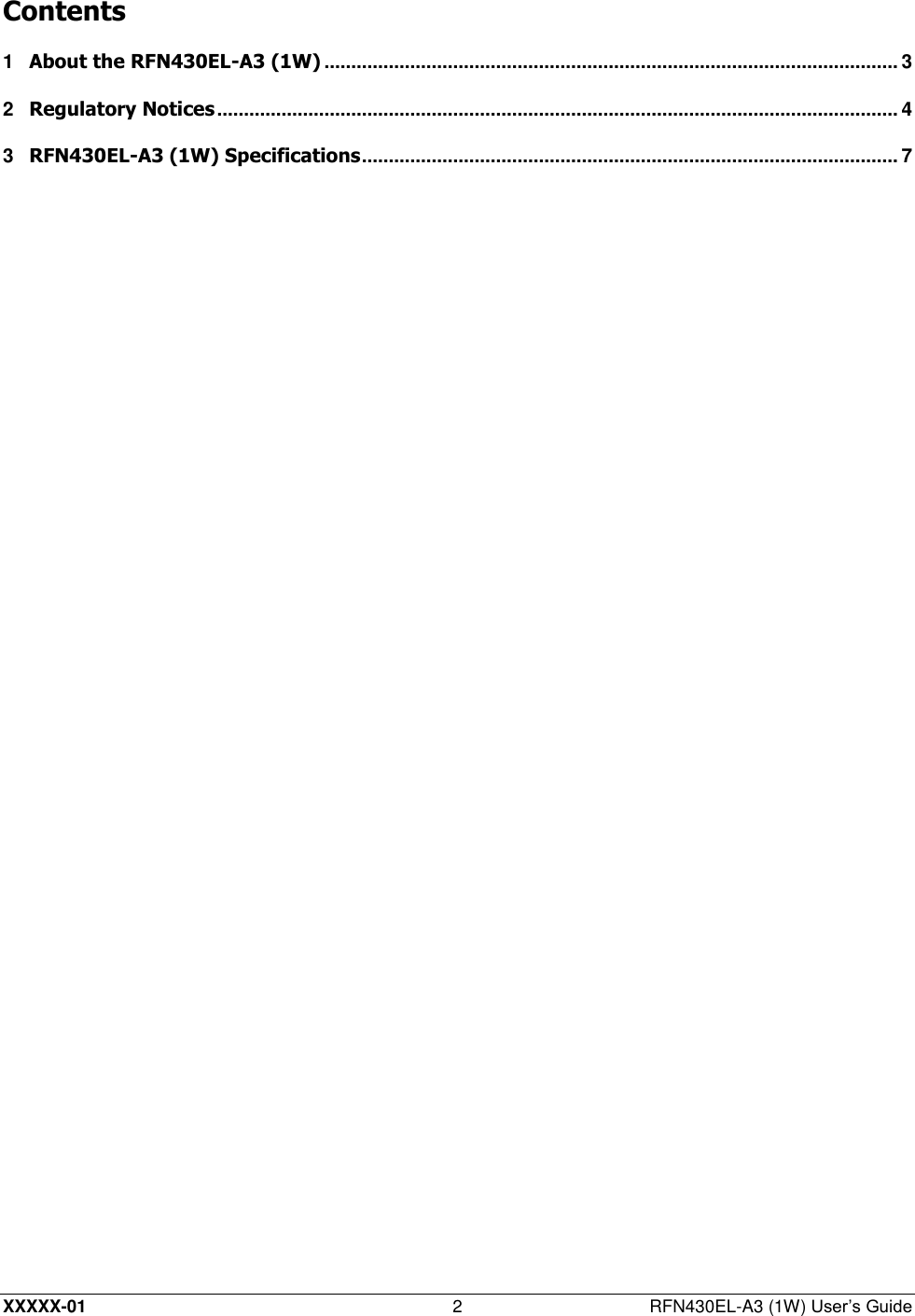  XXXXX-01 2  RFN430EL-A3 (1W) User’s Guide Contents 1 About the RFN430EL-A3 (1W) ........................................................................................................... 3 2 Regulatory Notices ............................................................................................................................... 4 3 RFN430EL-A3 (1W) Specifications .................................................................................................... 7  