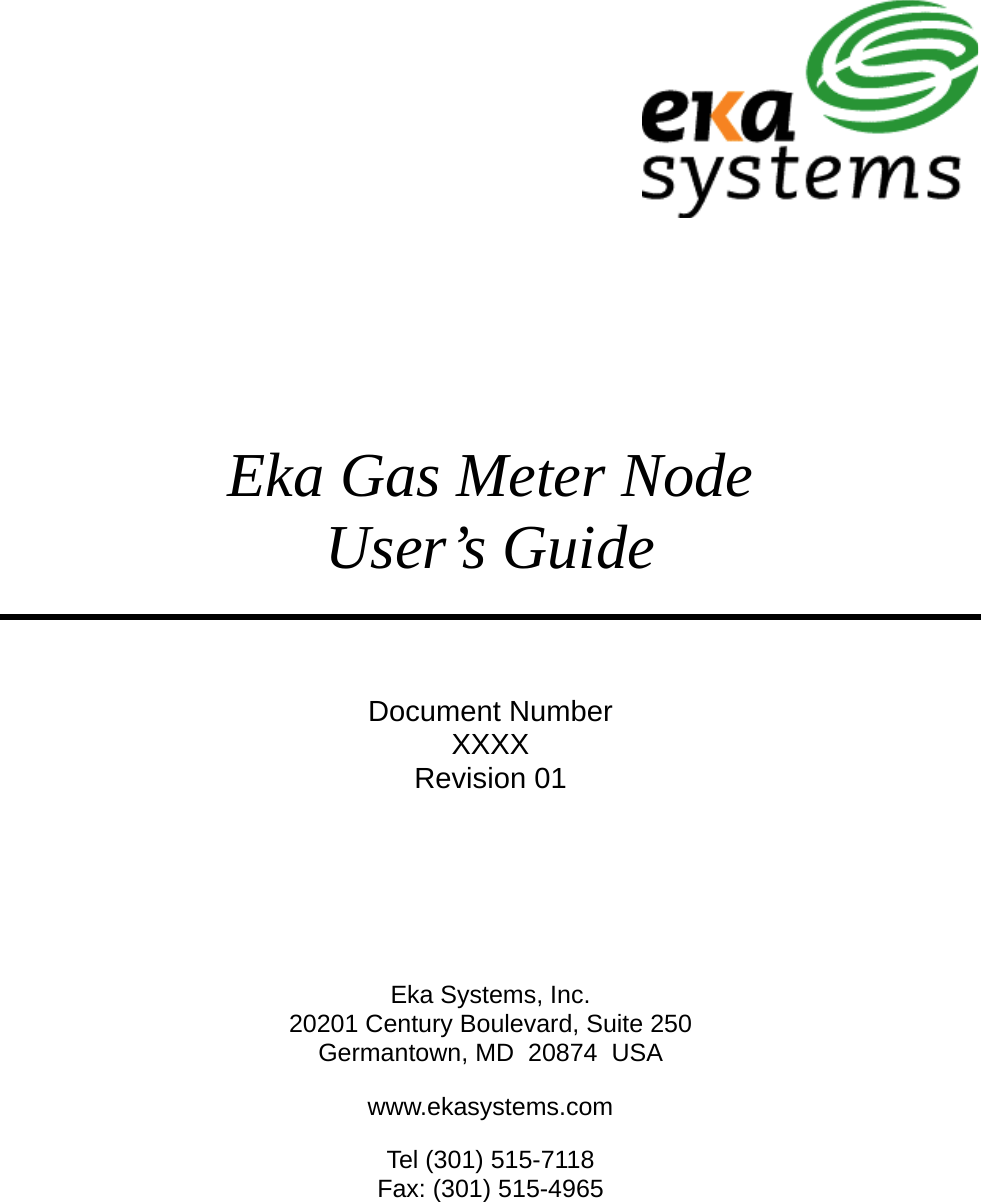        Eka Gas Meter Node User’s Guide  Document Number XXXX Revision 01    Eka Systems, Inc. 20201 Century Boulevard, Suite 250 Germantown, MD  20874  USA www.ekasystems.com Tel (301) 515-7118 Fax: (301) 515-4965  