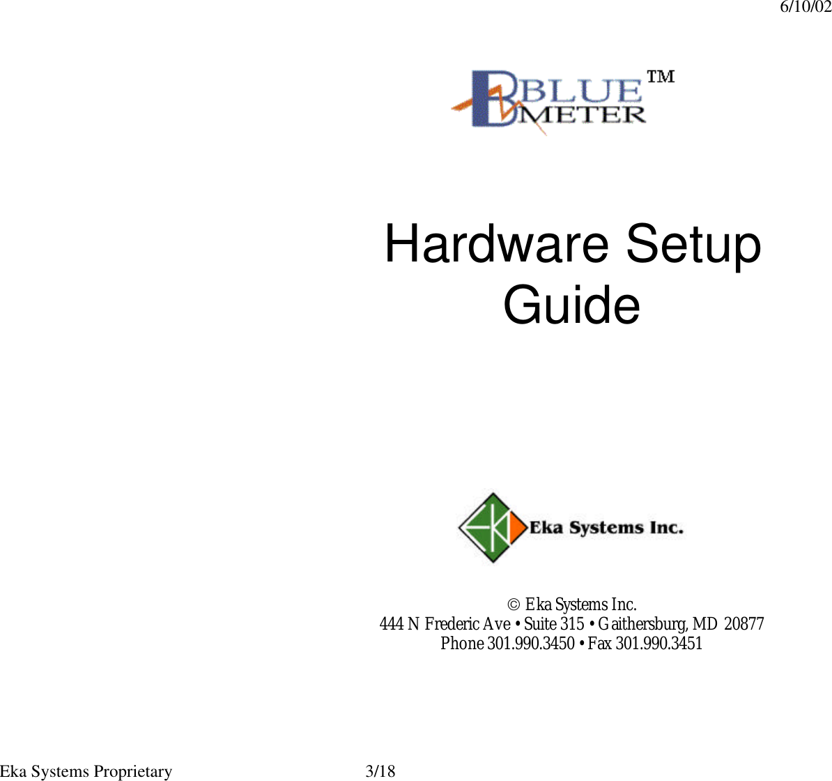 6/10/02  Eka Systems Proprietary  3/18                                    Hardware Setup Guide               Eka Systems Inc. 444 N Frederic Ave • Suite 315 • Gaithersburg, MD 20877 Phone 301.990.3450 • Fax 301.990.3451 