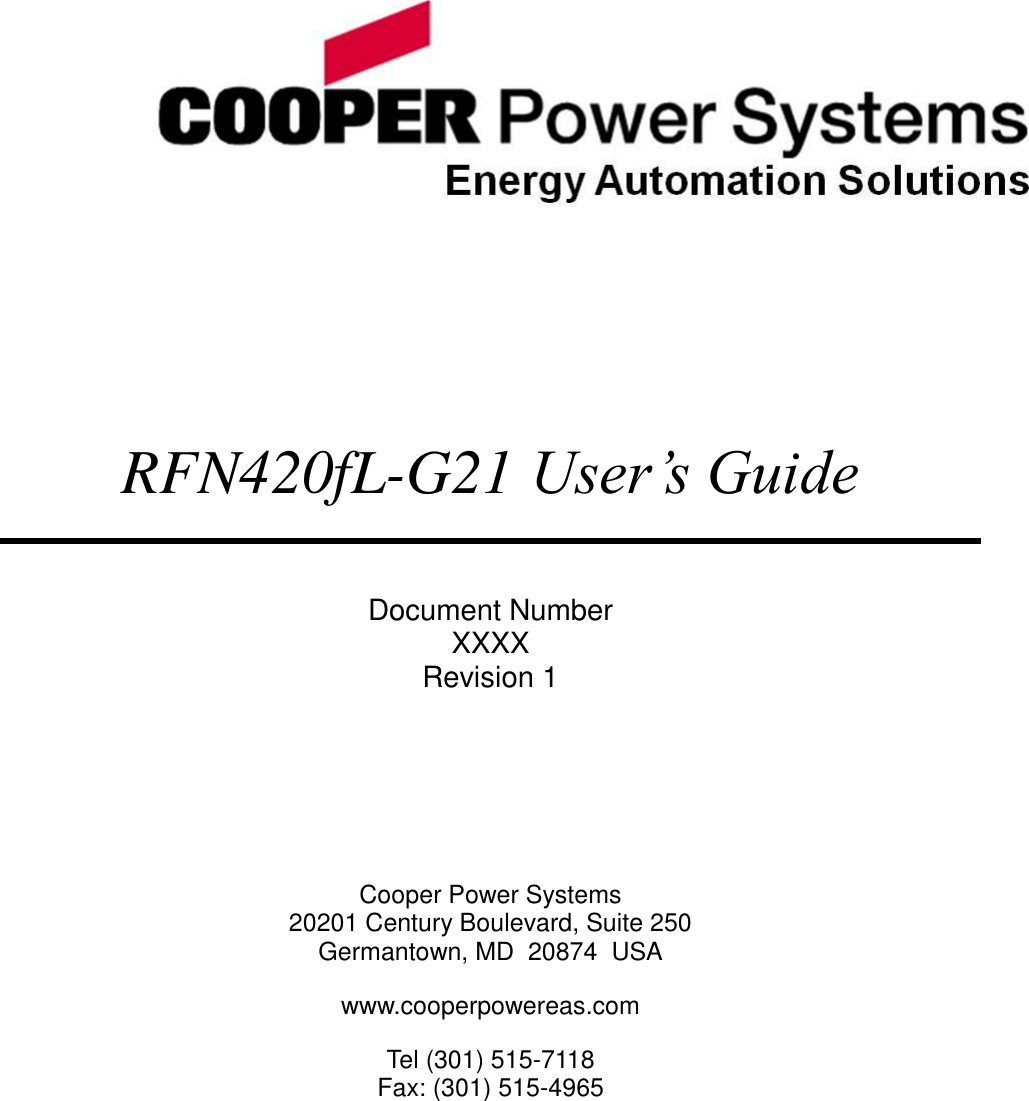        RFN420fL-G21 User’s Guide  Document Number XXXX Revision 1    Cooper Power Systems 20201 Century Boulevard, Suite 250 Germantown, MD  20874  USA www.cooperpowereas.com Tel (301) 515-7118 Fax: (301) 515-4965  