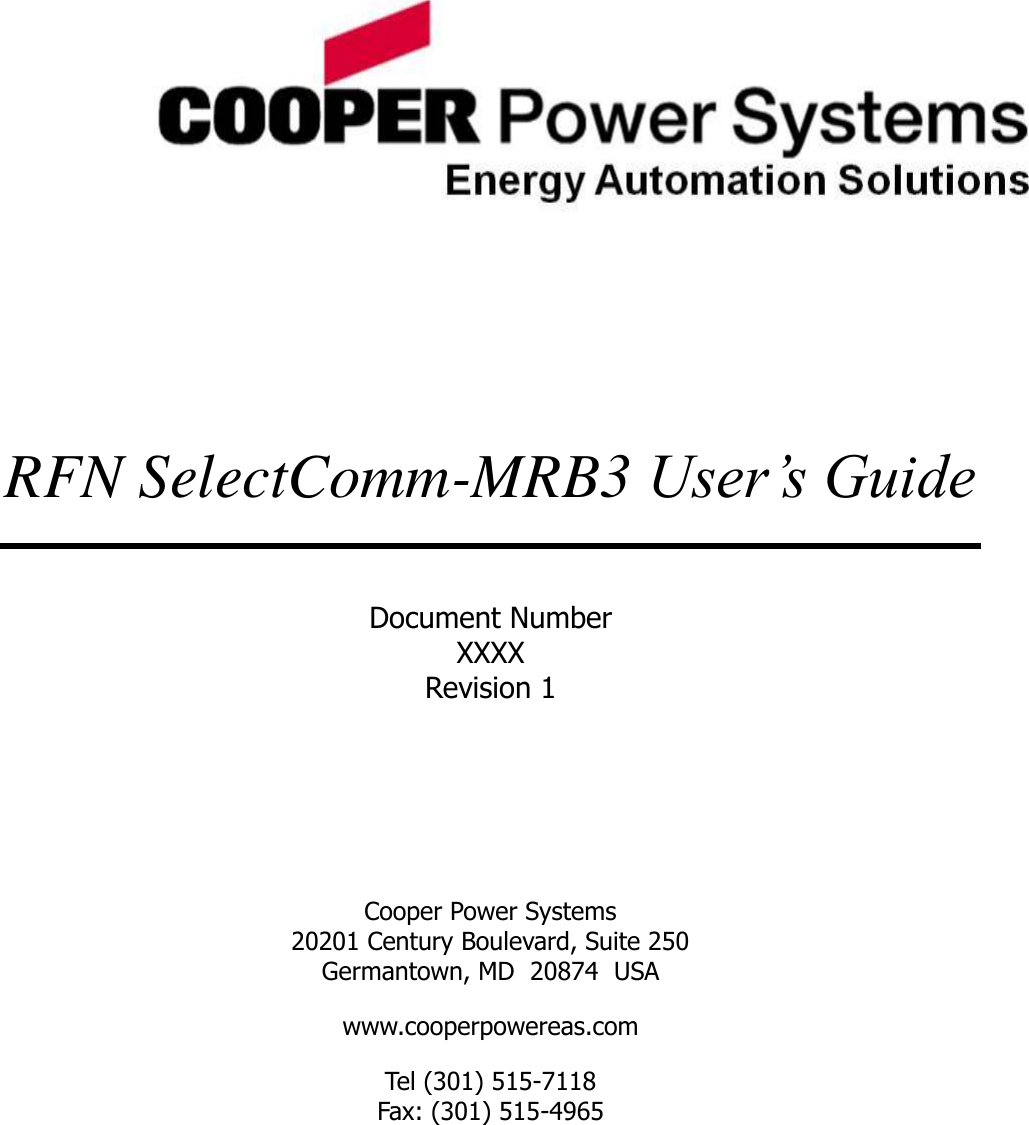        RFN SelectComm-MRB3 User’s Guide  Document Number XXXX Revision 1    Cooper Power Systems 20201 Century Boulevard, Suite 250 Germantown, MD  20874  USA www.cooperpowereas.com Tel (301) 515-7118 Fax: (301) 515-4965  