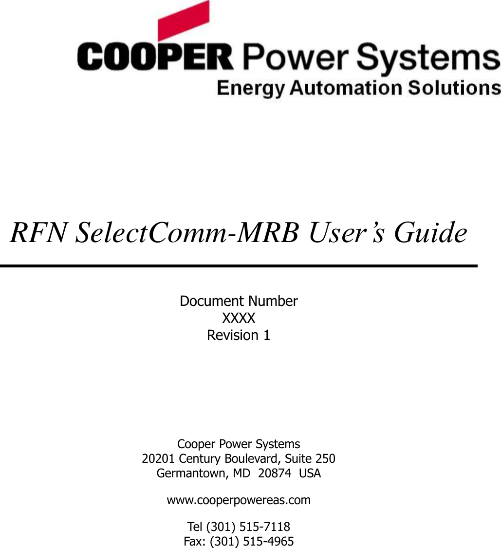        RFN SelectComm-MRB User’s Guide  Document Number XXXX Revision 1    Cooper Power Systems 20201 Century Boulevard, Suite 250 Germantown, MD  20874  USA www.cooperpowereas.com Tel (301) 515-7118 Fax: (301) 515-4965  