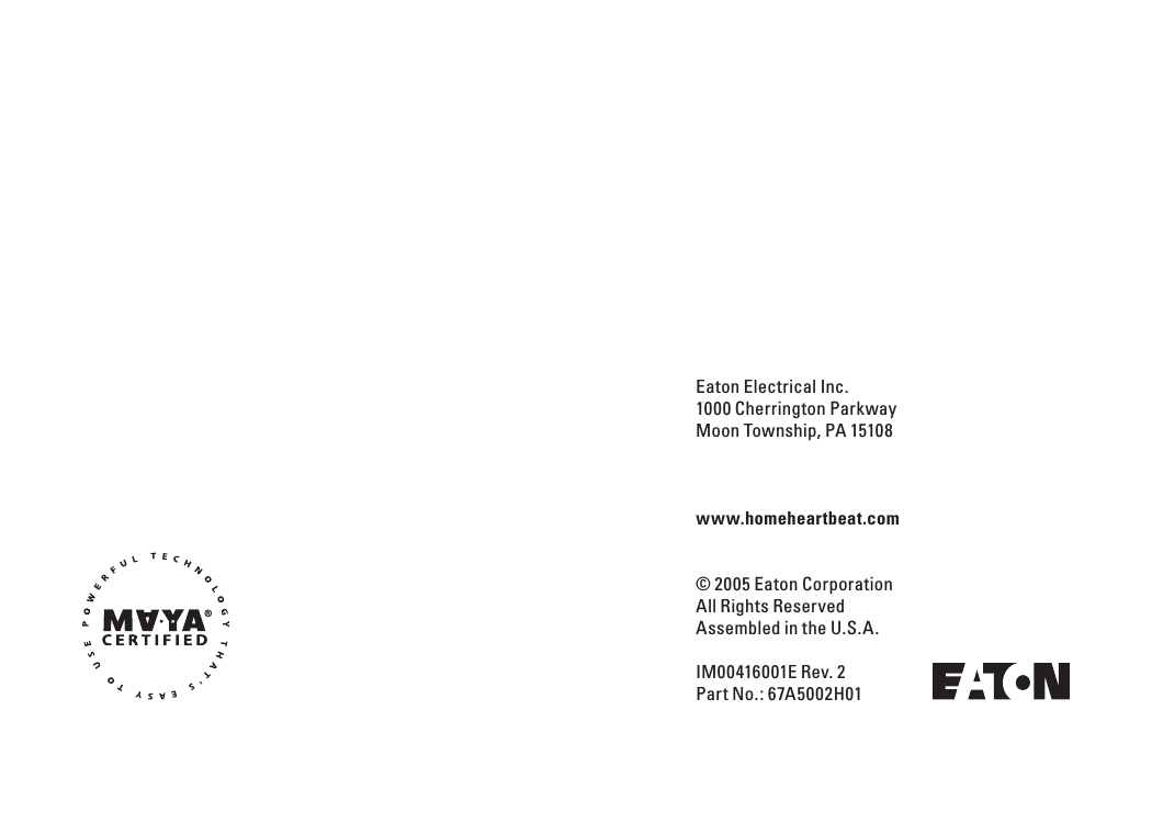Eaton Electrical Inc.1000 Cherrington ParkwayMoon Township, PA 15108www.homeheartbeat.com&copy; 2005 Eaton CorporationAll Rights ReservedAssembled in the U.S.A.IM00416001E Rev. 2Part No.: 67A5002H01