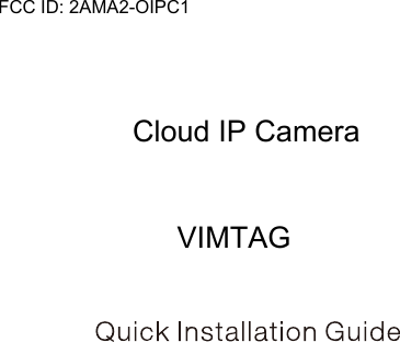 FCC ID: 2AMA2-OIPC1Cloud IP CameraVIMTAG