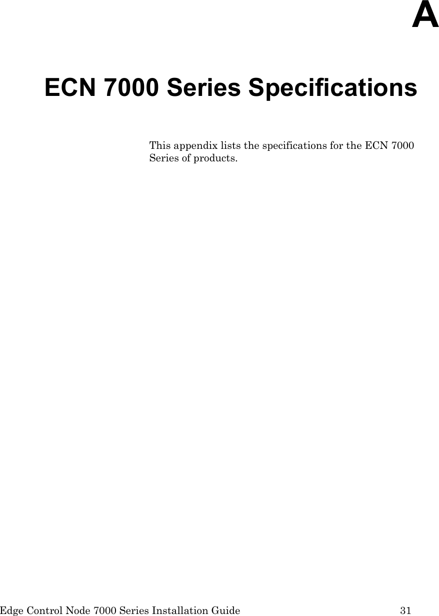  Edge Control Node 7000 Series Installation Guide         31  A ECN 7000 Series Specifications This appendix lists the specifications for the ECN 7000 Series of products.  