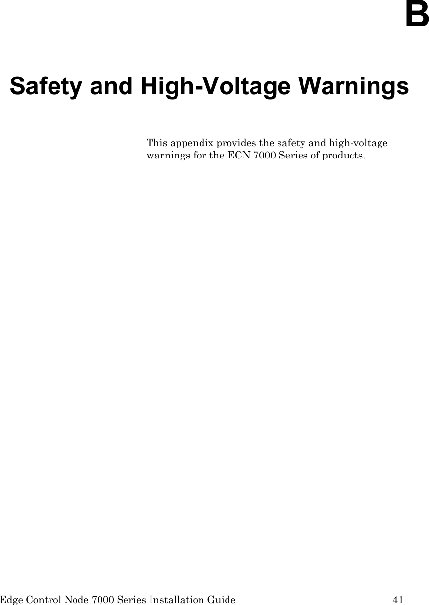  Edge Control Node 7000 Series Installation Guide         41  B Safety and High-Voltage Warnings This appendix provides the safety and high-voltage warnings for the ECN 7000 Series of products.  