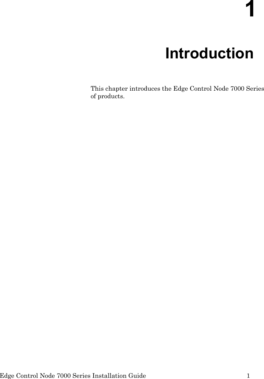  Edge Control Node 7000 Series Installation Guide         1  1  Introduction This chapter introduces the Edge Control Node 7000 Series of products. 