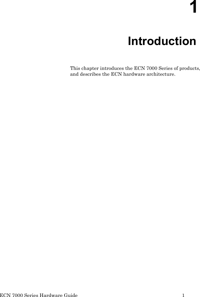  ECN 7000 Series Hardware Guide        1 1   Introduction This chapter introduces the ECN 7000 Series of products, and describes the ECN hardware architecture. 