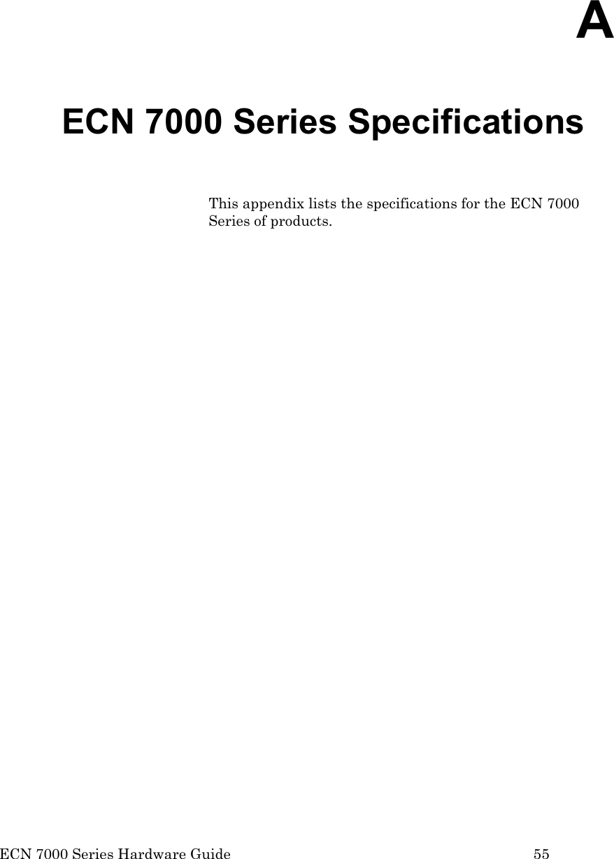  ECN 7000 Series Hardware Guide        55  A ECN 7000 Series Specifications This appendix lists the specifications for the ECN 7000 Series of products.  